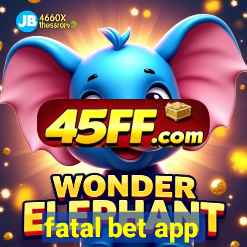 fatal bet app